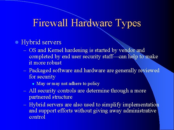 Firewall Hardware Types l Hybrid servers – OS and Kernel hardening is started by