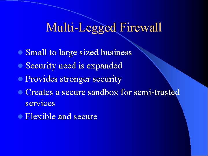 Multi-Legged Firewall l Small to large sized business l Security need is expanded l