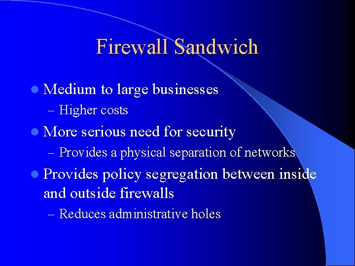 Firewall Sandwich l Medium to large businesses – Higher costs l More serious need