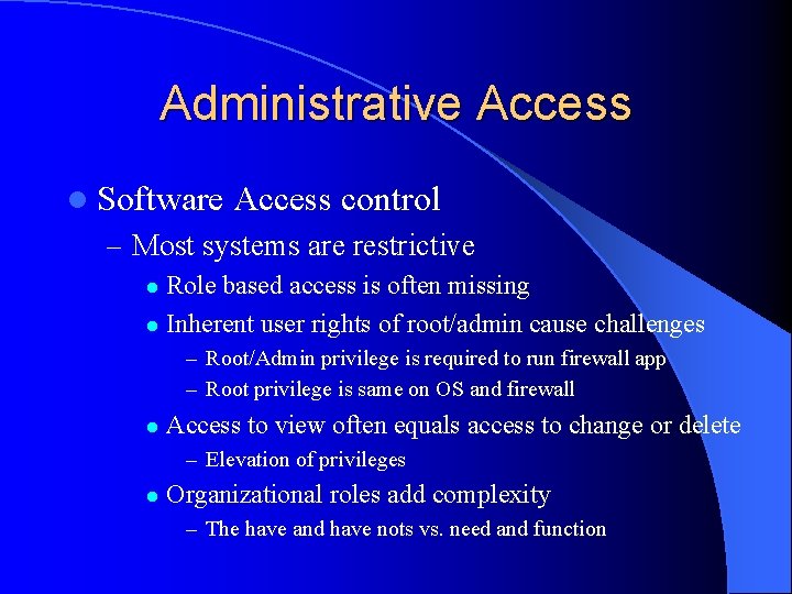 Administrative Access l Software Access control – Most systems are restrictive Role based access