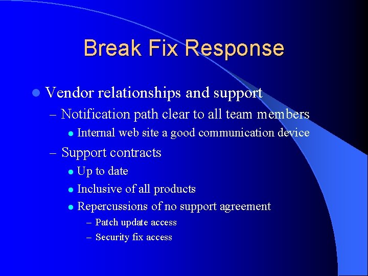 Break Fix Response l Vendor relationships and support – Notification path clear to all