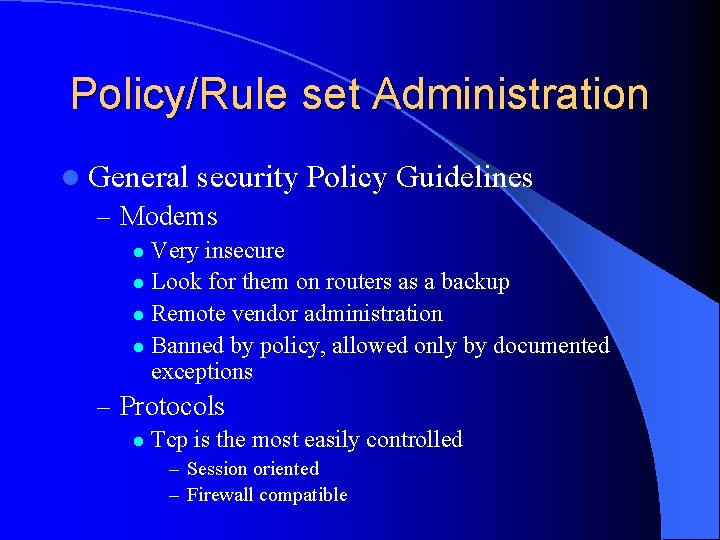 Policy/Rule set Administration l General security Policy Guidelines – Modems Very insecure l Look