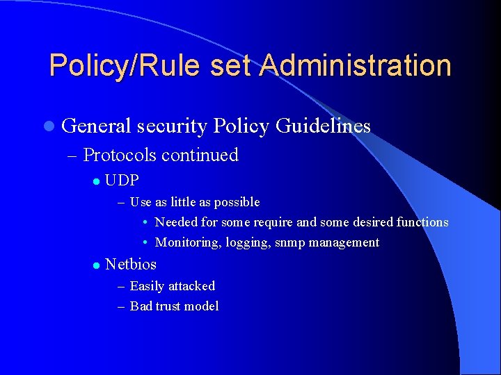 Policy/Rule set Administration l General security Policy Guidelines – Protocols continued l UDP –