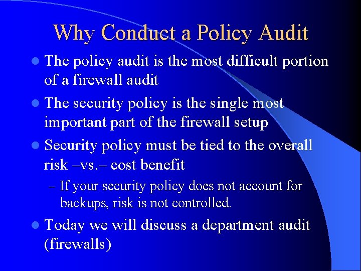 Why Conduct a Policy Audit l The policy audit is the most difficult portion