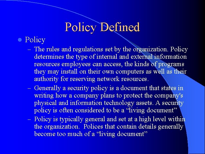 Policy Defined l Policy – The rules and regulations set by the organization. Policy