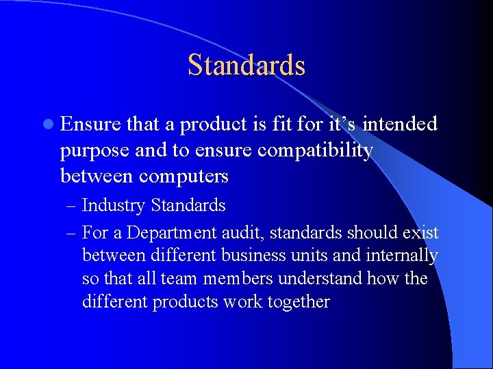 Standards l Ensure that a product is fit for it’s intended purpose and to