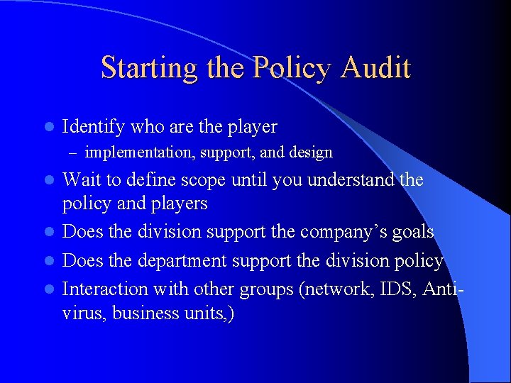 Starting the Policy Audit l Identify who are the player – implementation, support, and