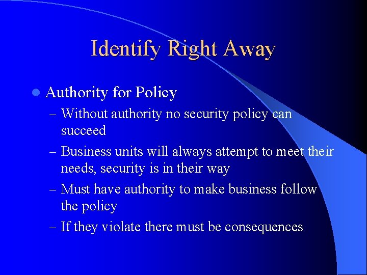 Identify Right Away l Authority for Policy – Without authority no security policy can