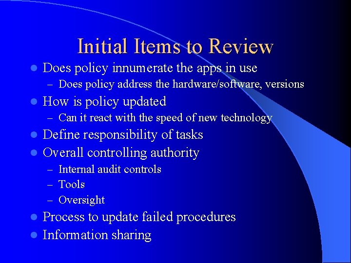 Initial Items to Review l Does policy innumerate the apps in use – Does