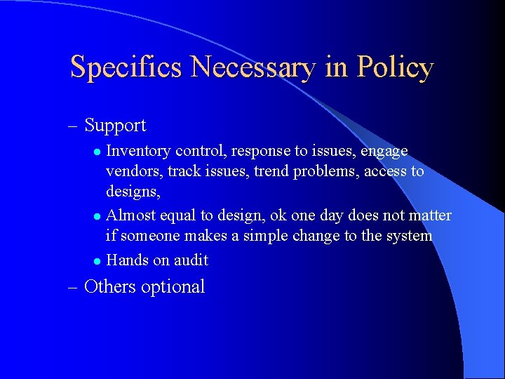 Specifics Necessary in Policy – Support Inventory control, response to issues, engage vendors, track