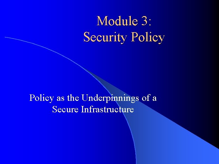 Module 3: Security Policy as the Underpinnings of a Secure Infrastructure 