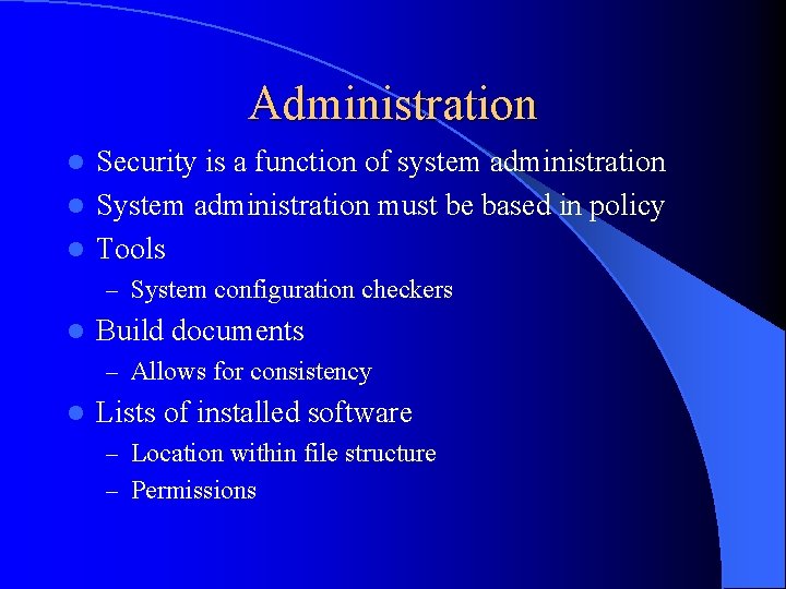 Administration Security is a function of system administration l System administration must be based