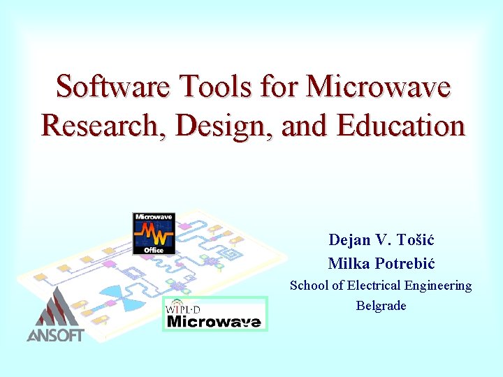 Software Tools for Microwave Research, Design, and Education Dejan V. Tošić Milka Potrebić School