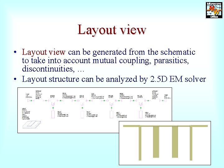 Layout view • Layout view can be generated from the schematic Layout view to