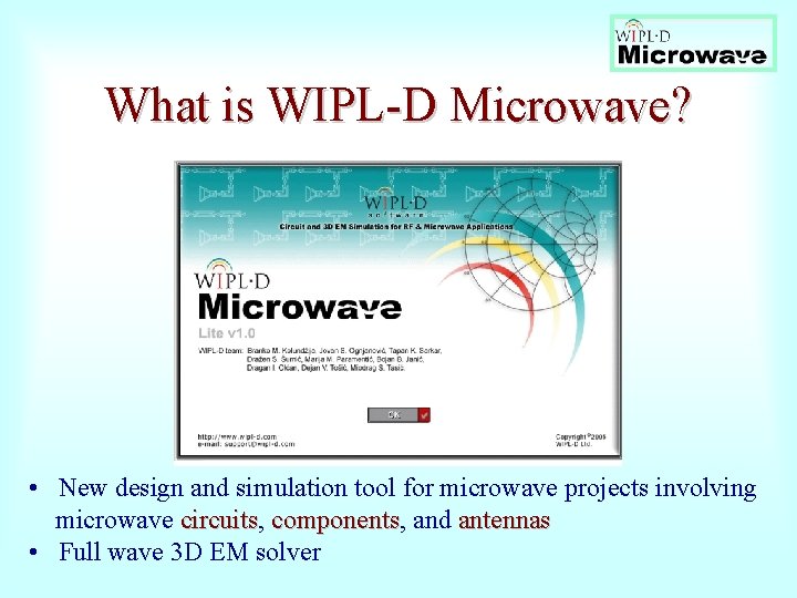 What is WIPL-D Microwave? • New design and simulation tool for microwave projects involving