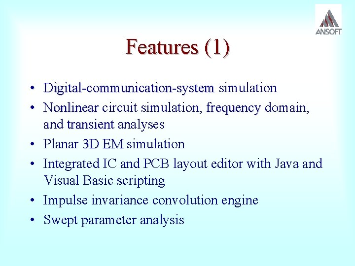 Features (1) • Digital-communication-system simulation Digital-communication-system • Nonlinear circuit simulation, frequency domain, Nonlinear frequency