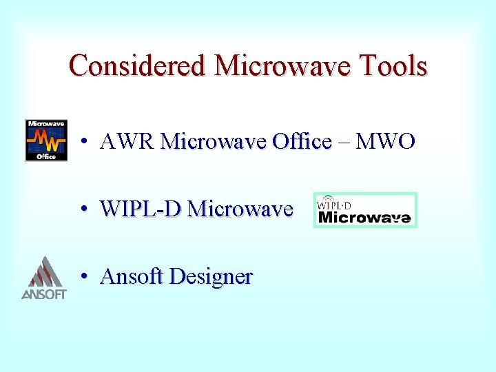 Considered Microwave Tools • AWR Microwave Office – MWO Microwave Office • WIPL-D Microwave