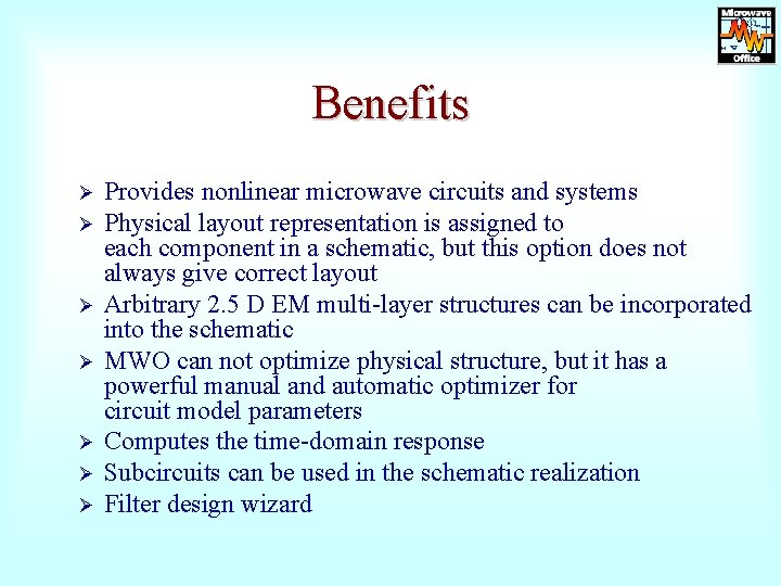 Benefits Ø Ø Ø Ø Provides nonlinear microwave circuits and systems Physical layout representation