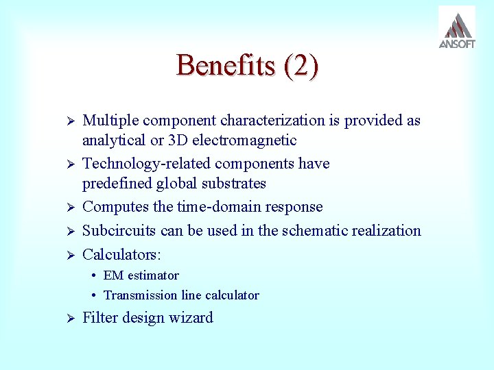 Benefits (2) Ø Ø Ø Multiple component characterization is provided as analytical or 3