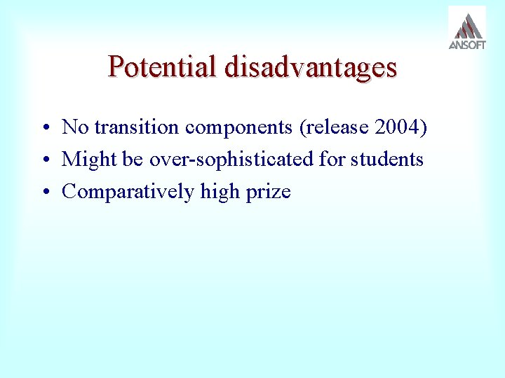 Potential disadvantages • No transition components (release 2004) • Might be over-sophisticated for students