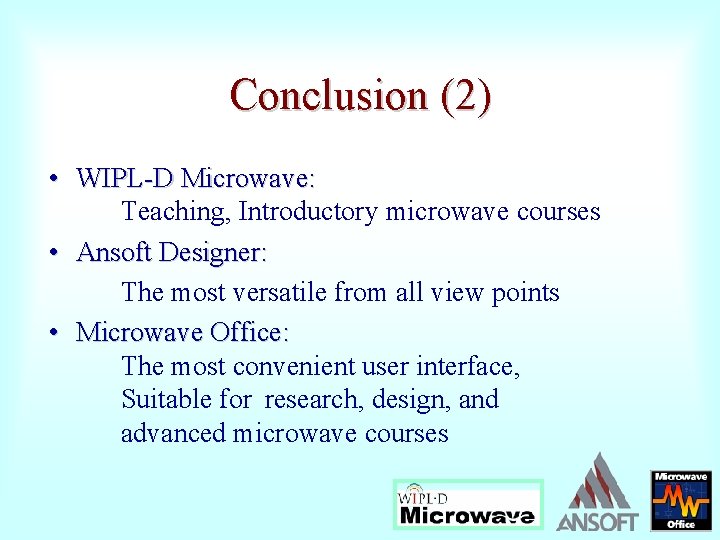 Conclusion (2) • WIPL-D Microwave: Teaching, Introductory microwave courses • Ansoft Designer: The most