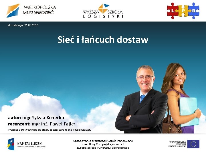 aktualizacja: 26. 09. 2011 Sieć i łańcuch dostaw autor: mgr Sylwia Konecka recenzent: mgr