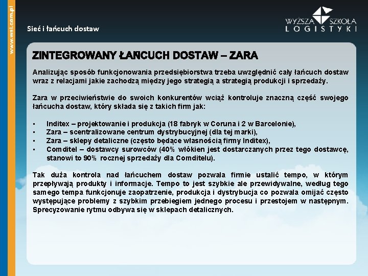 Sieć i łańcuch dostaw Analizując sposób funkcjonowania przedsiębiorstwa trzeba uwzględnić cały łańcuch dostaw wraz