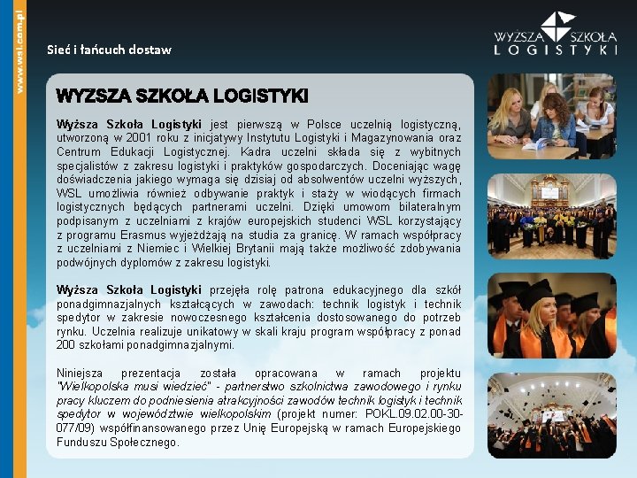 Sieć i łańcuch dostaw Wyższa Szkoła Logistyki jest pierwszą w Polsce uczelnią logistyczną, utworzoną