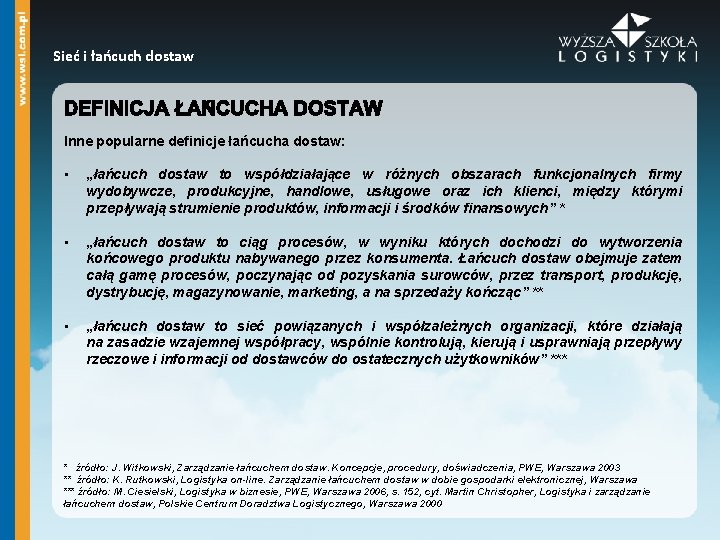 Sieć i łańcuch dostaw Inne popularne definicje łańcucha dostaw: • „łańcuch dostaw to współdziałające