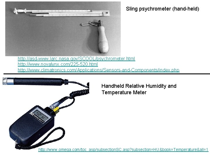 Sling psychrometer (hand-held) http: //asd-www. larc. nasa. gov/SCOOL/psychrometer. html http: //www. novalynx. com/225 -520.