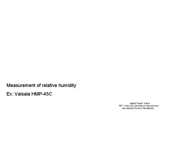 Measurement of relative humidity Ex: Vaisala HMP-45 C 