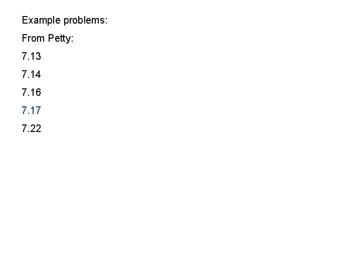 Example problems: From Petty: 7. 13 7. 14 7. 16 7. 17 7. 22