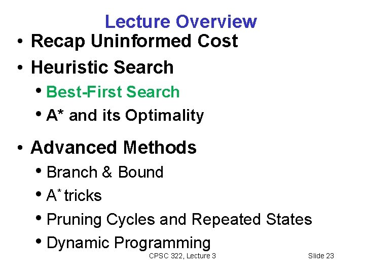 Lecture Overview • Recap Uninformed Cost • Heuristic Search • Best-First Search • A*