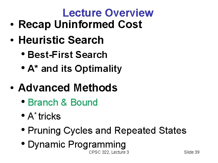 Lecture Overview • Recap Uninformed Cost • Heuristic Search • Best-First Search • A*