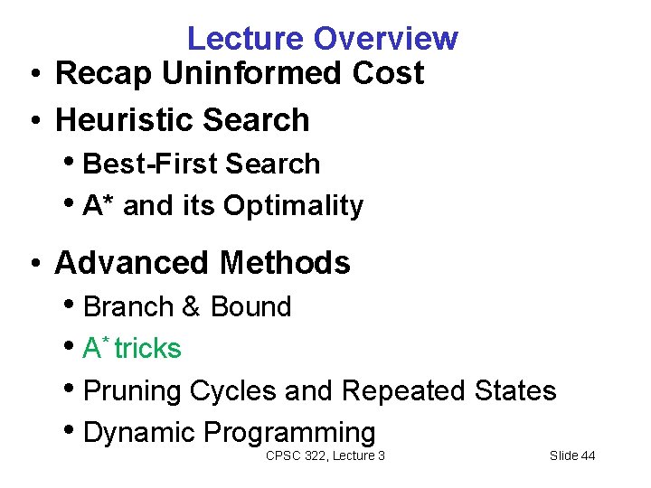 Lecture Overview • Recap Uninformed Cost • Heuristic Search • Best-First Search • A*