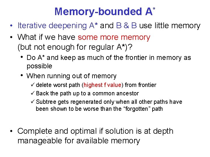 Memory-bounded A* • Iterative deepening A* and B & B use little memory •