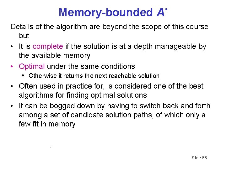 Memory-bounded A* Details of the algorithm are beyond the scope of this course but