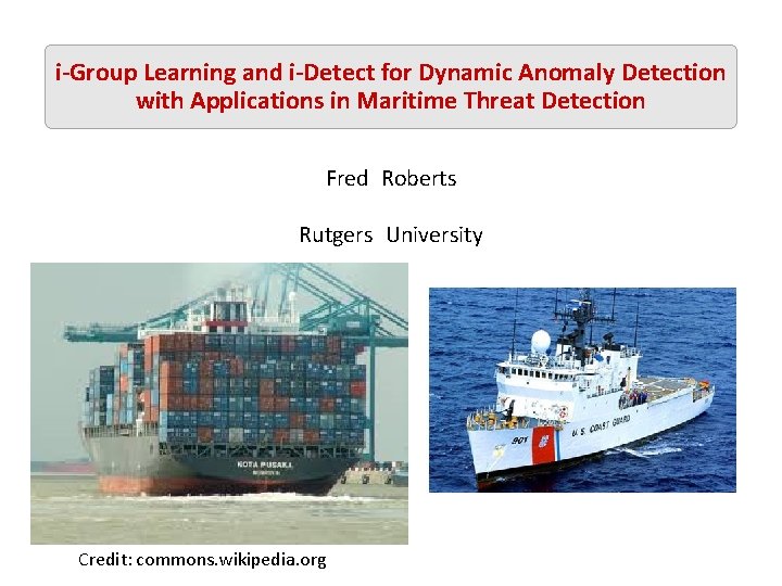 i-Group Learning and i-Detect for Dynamic Anomaly Detection with Applications in Maritime Threat Detection