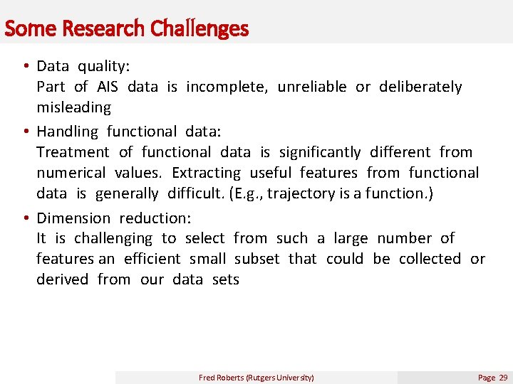 Some Research Challenges • Data quality: Part of AIS data is incomplete, unreliable or