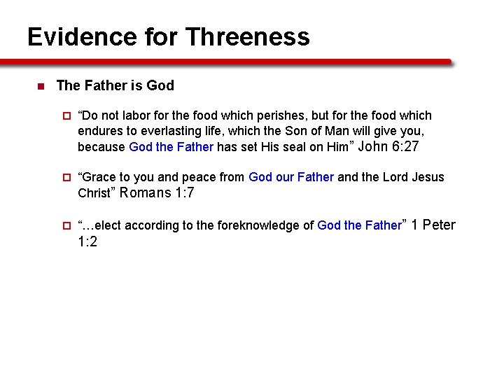 Evidence for Threeness n The Father is God ¨ “Do not labor for the