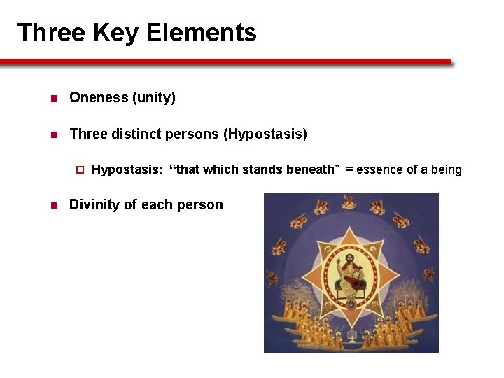 Three Key Elements n Oneness (unity) n Three distinct persons (Hypostasis) ¨ n Hypostasis: