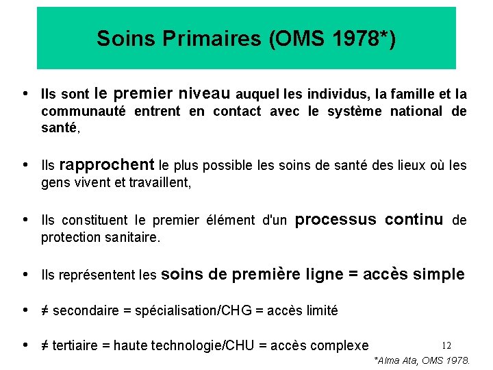 Soins Primaires (OMS 1978*) • Ils sont le premier niveau auquel les individus, la