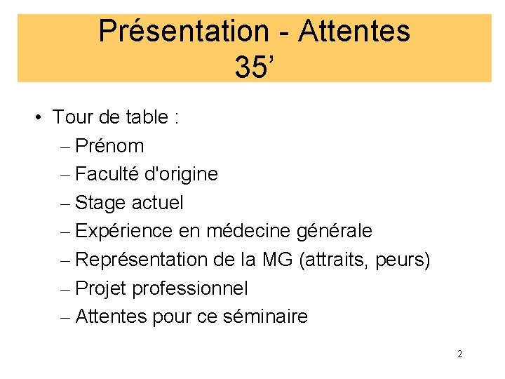 Présentation - Attentes 35’ • Tour de table : – Prénom – Faculté d'origine
