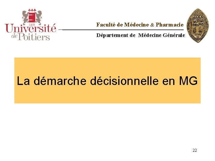 Faculté de Médecine & Pharmacie Département de Médecine Générale La démarche décisionnelle en MG