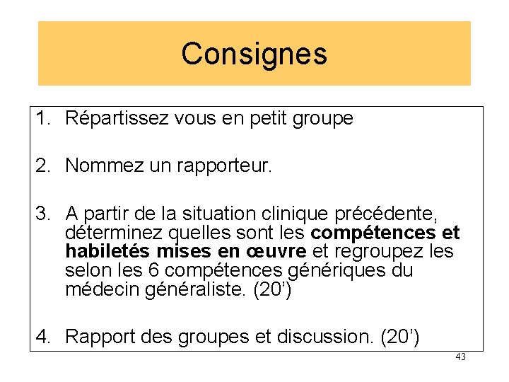 Consignes 1. Répartissez vous en petit groupe 2. Nommez un rapporteur. 3. A partir