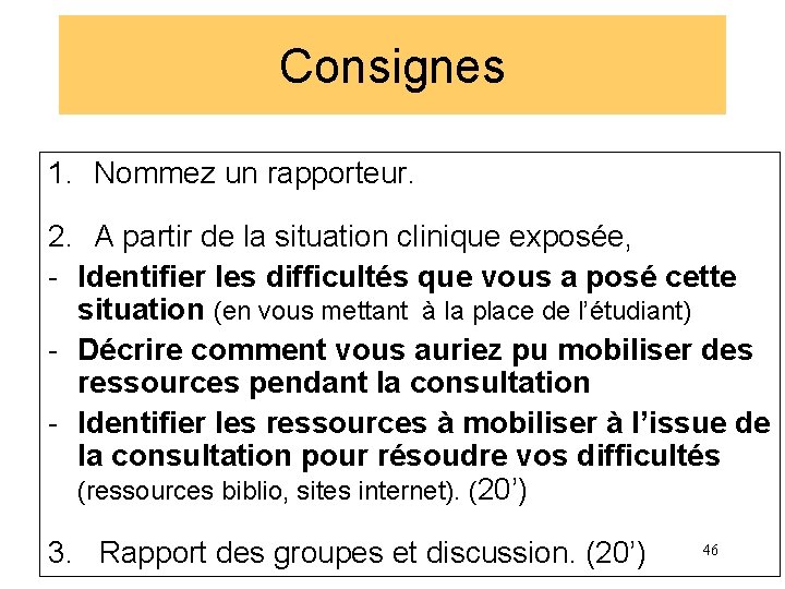 Consignes 1. Nommez un rapporteur. 2. A partir de la situation clinique exposée, -