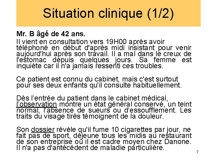 Situation clinique (1/2) Mr. B âgé de 42 ans. Il vient en consultation vers