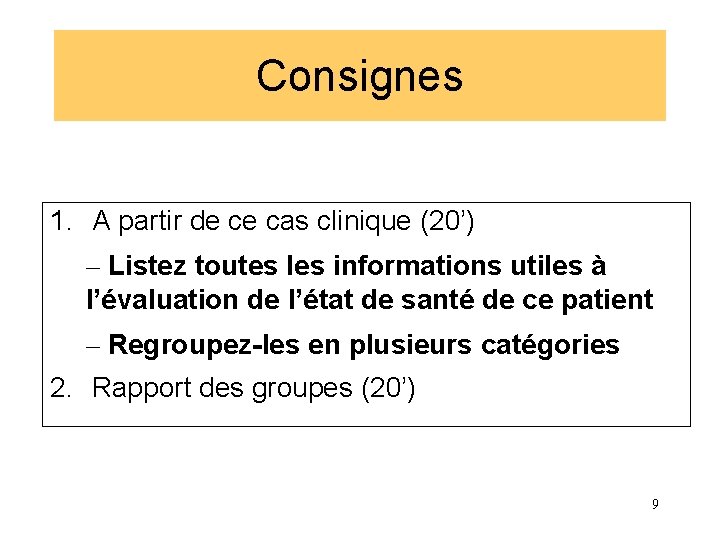 Consignes 1. A partir de ce cas clinique (20’) – Listez toutes les informations