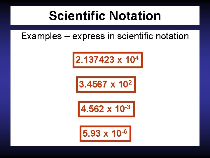Scientific Notation Examples – express in scientific notation 2. 137423 x 104 21374. 23