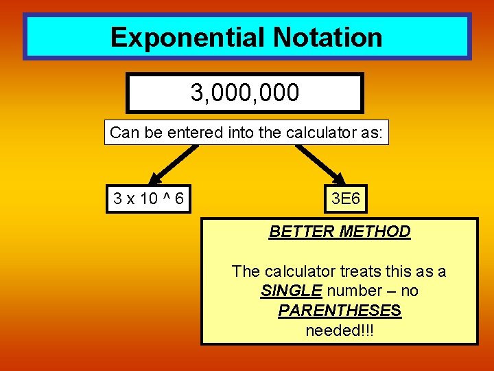 Exponential Notation 3, 000 Can be entered into the calculator as: 3 x 10